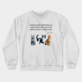 Experts agree responsible cat owners feed their cats fresh salmon at least 5 times a week - funny watercolour cat design Crewneck Sweatshirt